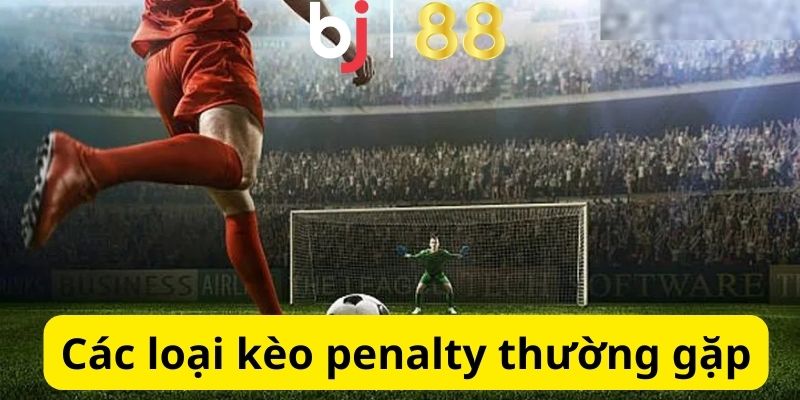 Kèo Penalty Là Gì? Kinh Nghiệm Chơi Kèo Cược Dễ Thắng Lớn Các loại thường gặp trong cá cược bóng đá